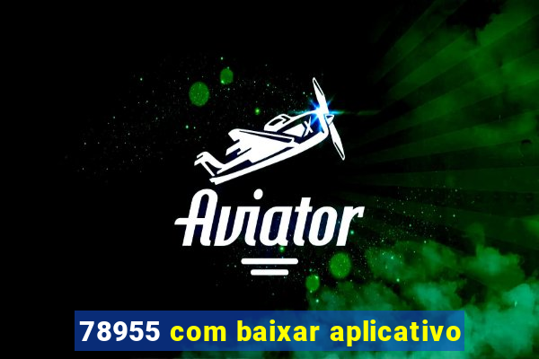 78955 com baixar aplicativo